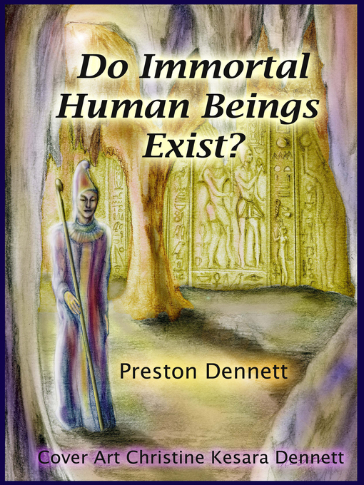 Title details for Do Immortal Human Beings Exist? by Preston Dennett - Available